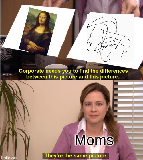 They're The Same Picture | Moms | image tagged in memes,they're the same picture | made w/ Imgflip meme maker