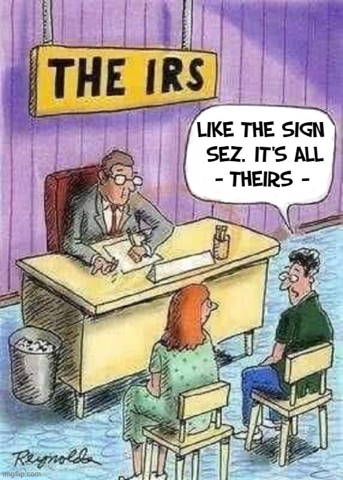 Tax Audit | LIKE THE SIGN 
SEZ. IT'S ALL
- THEIRS - | image tagged in vince vance,irs,audit,tax,refund,memes | made w/ Imgflip meme maker