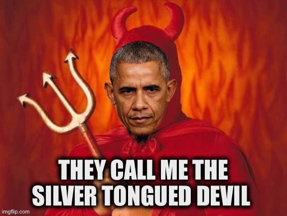 Obama Devil | THEY CALL ME THE
SILVER TONGUED DEVIL | image tagged in obama devil | made w/ Imgflip meme maker