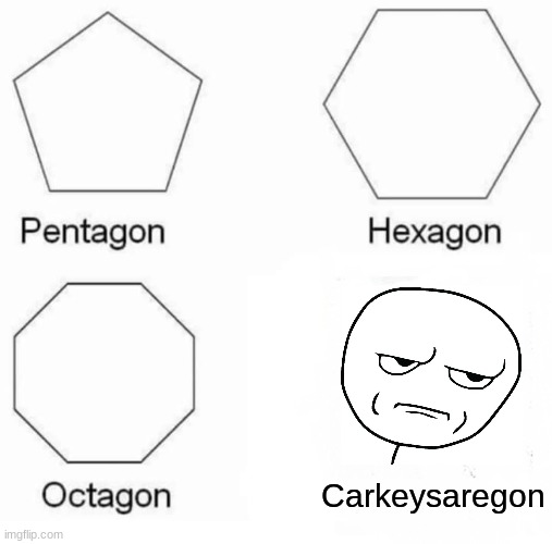 WHERE'S MY CAR KEYS?? | Carkeysaregon | image tagged in memes,pentagon hexagon octagon,car,keys | made w/ Imgflip meme maker