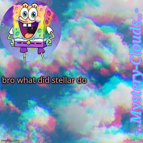 my first template (thanks j u m m y) | bro what did stellar do | image tagged in my first template thanks j u m m y | made w/ Imgflip meme maker