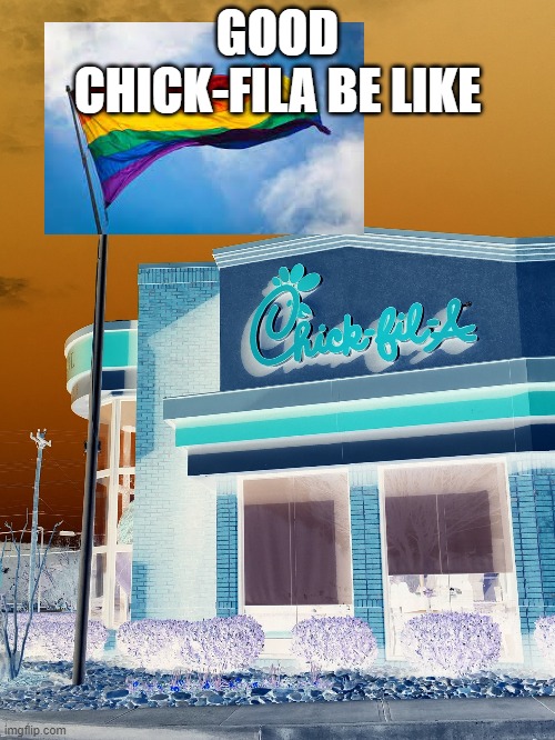 GOOD CHICK-FILA BE LIKE | made w/ Imgflip meme maker