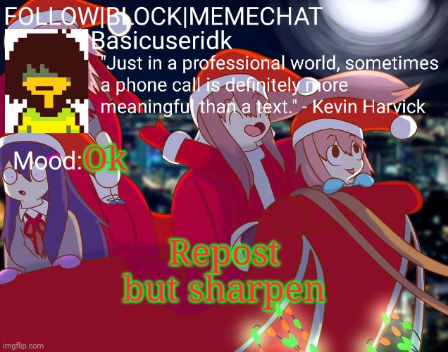 Basicuseridk's doki doki Christmas temp | Ok; Repost but sharpen | image tagged in basicuseridk's doki doki christmas temp | made w/ Imgflip meme maker