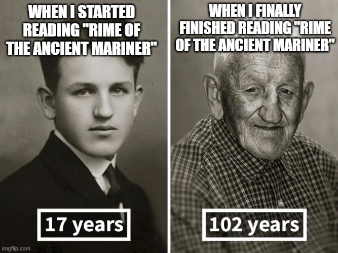 WHEN I FINALLY FINISHED READING "RIME OF THE ANCIENT MARINER"; WHEN I STARTED READING "RIME OF THE ANCIENT MARINER" | image tagged in literature | made w/ Imgflip meme maker