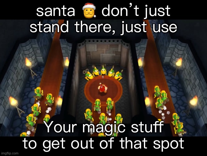 santa 🎅 don’t just stand there, just use; Your magic stuff to get out of that spot | made w/ Imgflip meme maker