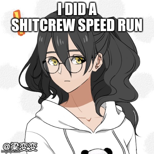 I DID A SHITCREW SPEED RUN | made w/ Imgflip meme maker