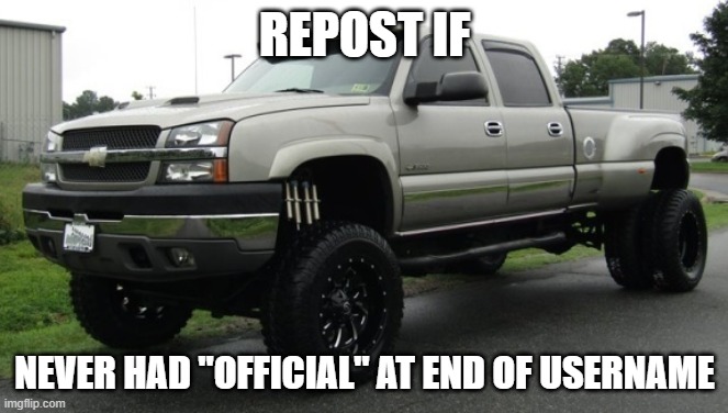 cateye chevy | REPOST IF; NEVER HAD "OFFICIAL" AT END OF USERNAME | image tagged in cateye chevy | made w/ Imgflip meme maker