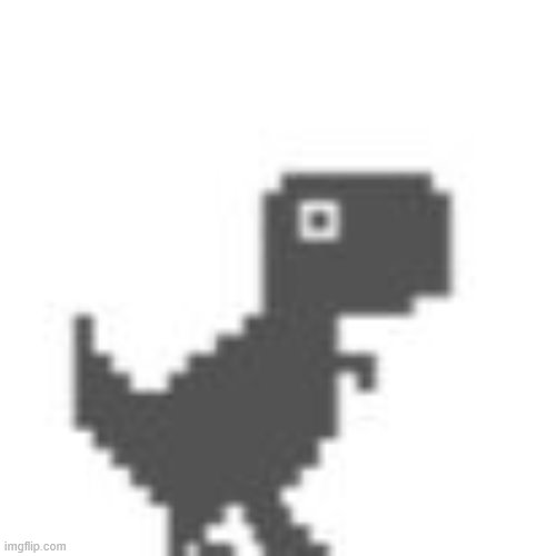Chrome Dino Game | image tagged in chrome dino game | made w/ Imgflip meme maker