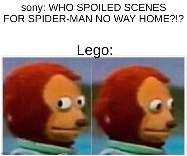Not me sony | sony: WHO SPOILED SCENES FOR SPIDER-MAN NO WAY HOME?!? Lego: | image tagged in memes,monkey puppet,lego,spiderman,sony,marvel | made w/ Imgflip meme maker