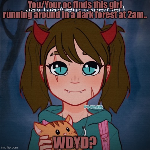 She/Her pronouns. She looks about 10 years old.. |  You/Your oc finds this girl running around in a dark forest at 2am.. WDYD? | made w/ Imgflip meme maker