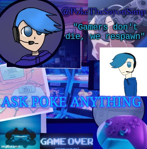 Poke's second gaming temp thx bluehonu | ASK POKE ANYTHING | image tagged in poke gaming temp thx bluehonu | made w/ Imgflip meme maker