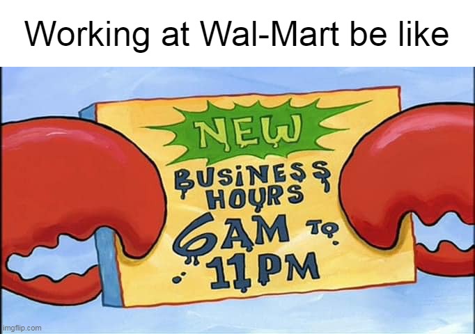 Not Much Rest Between Holiday Shifts | Working at Wal-Mart be like | image tagged in meme,memes | made w/ Imgflip meme maker