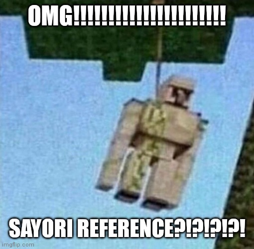 iron golem hanging | OMG!!!!!!!!!!!!!!!!!!!!!! SAYORI REFERENCE?!?!?!?! | image tagged in iron golem hanging | made w/ Imgflip meme maker