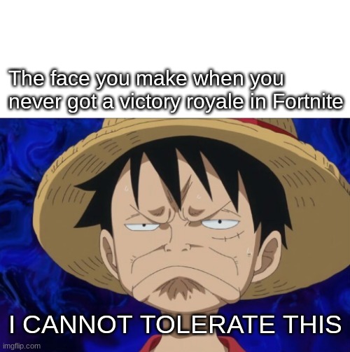 This is NOT acceptable | The face you make when you never got a victory royale in Fortnite; I CANNOT TOLERATE THIS | image tagged in how dare you | made w/ Imgflip meme maker