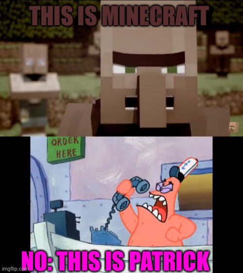Patrick says no this is Patrick to a villager | THIS IS MINECRAFT; NO: THIS IS PATRICK | image tagged in minecraft,no this is patrick,spongebob,villager,memes | made w/ Imgflip meme maker
