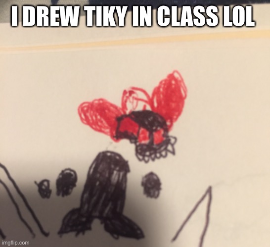 I DREW TIKY IN CLASS LOL | made w/ Imgflip meme maker