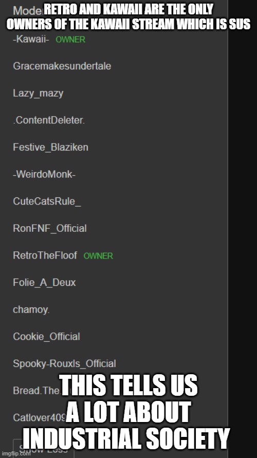 RETRO AND KAWAII ARE THE ONLY OWNERS OF THE KAWAII STREAM WHICH IS SUS; THIS TELLS US A LOT ABOUT INDUSTRIAL SOCIETY | made w/ Imgflip meme maker