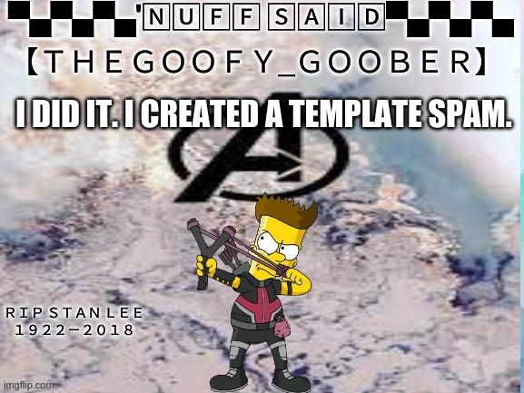 TheGoofy_Goober's announcement template | I DID IT. I CREATED A TEMPLATE SPAM. | image tagged in thegoofy_goober's announcement template | made w/ Imgflip meme maker