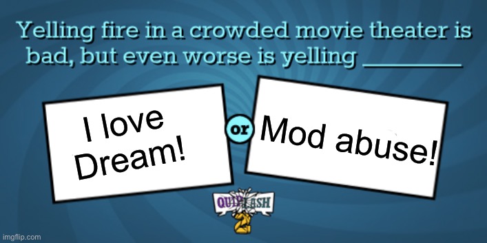 Mod abuse! I love Dream! | made w/ Imgflip meme maker