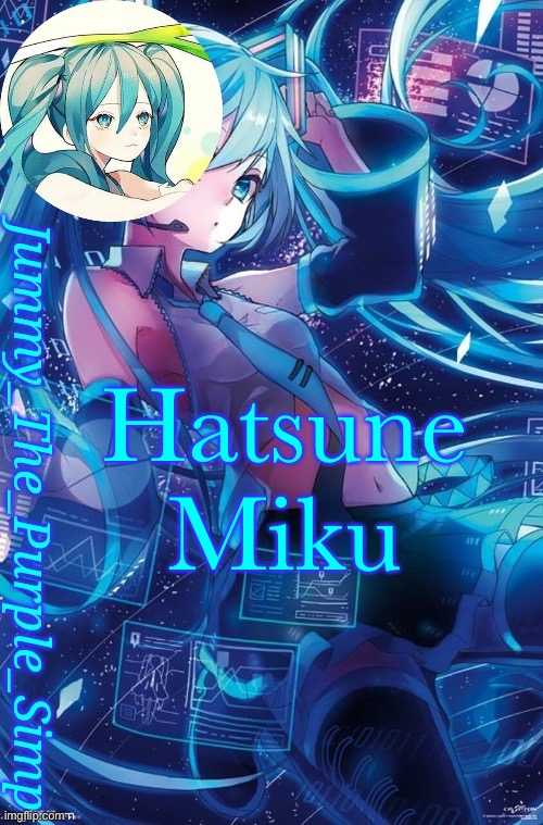 Jummy's Hatsune Miku temp | Hatsune Miku | image tagged in jummy's hatsune miku temp | made w/ Imgflip meme maker