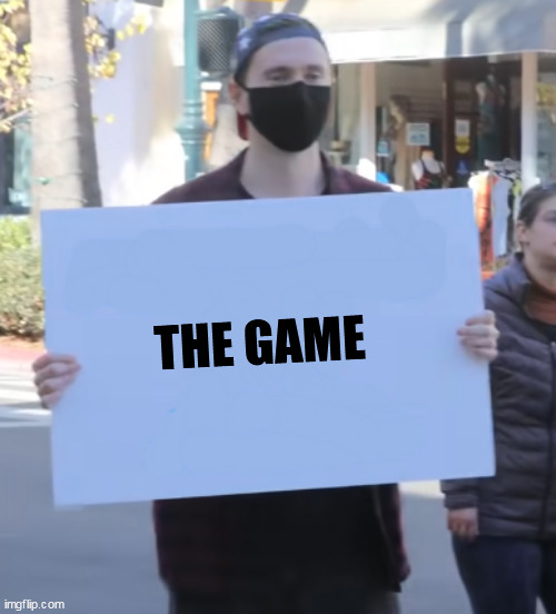 You lost it, cry about it | THE GAME | image tagged in whatever sign | made w/ Imgflip meme maker