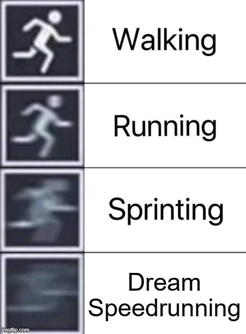 Minecraft | Dream Speedrunning | image tagged in walking running sprinting | made w/ Imgflip meme maker