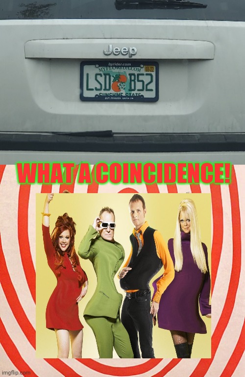 They must be driving to the Love Shack | WHAT A COINCIDENCE! | image tagged in b52's,lsd,trippy,license plate | made w/ Imgflip meme maker