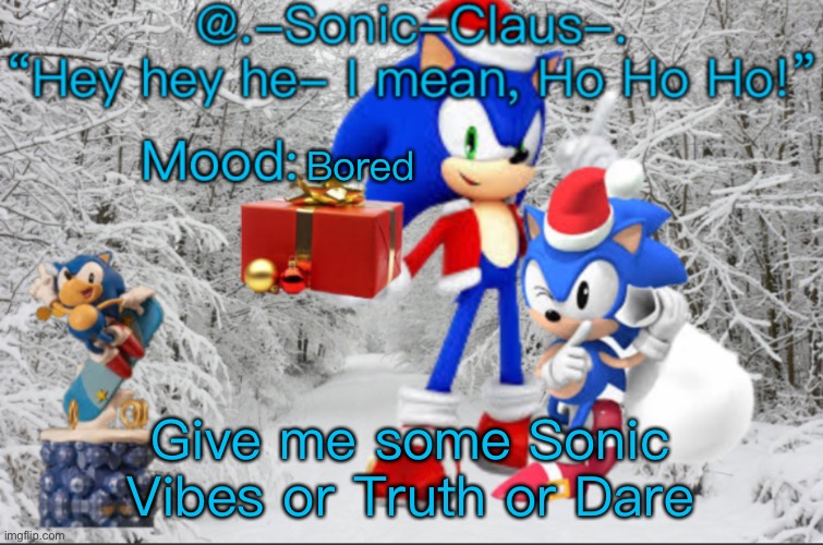 .-Sonic-Claus-.’s announcement template V1 | Bored; Give me some Sonic Vibes or Truth or Dare | image tagged in -sonic-claus- s announcement template v1 | made w/ Imgflip meme maker