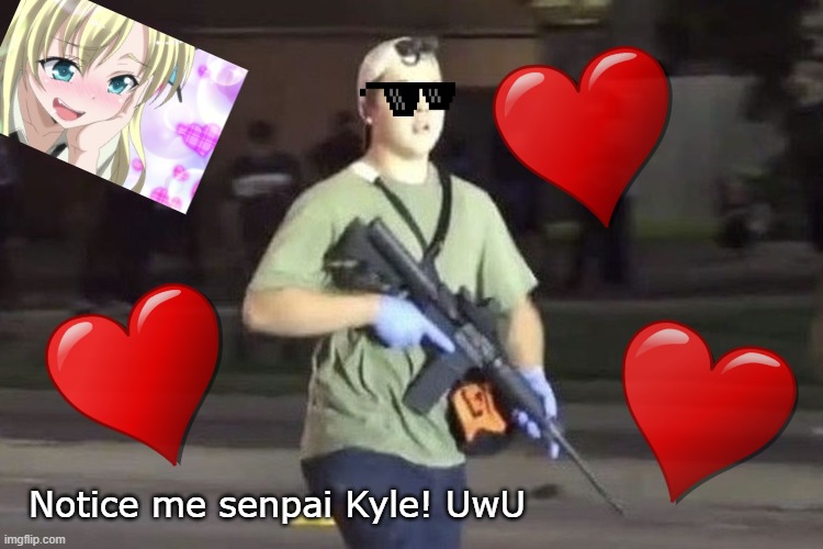 Kyle Rittenhouse is the best | Notice me senpai Kyle! UwU | image tagged in kyle rittenhouse,memes | made w/ Imgflip meme maker