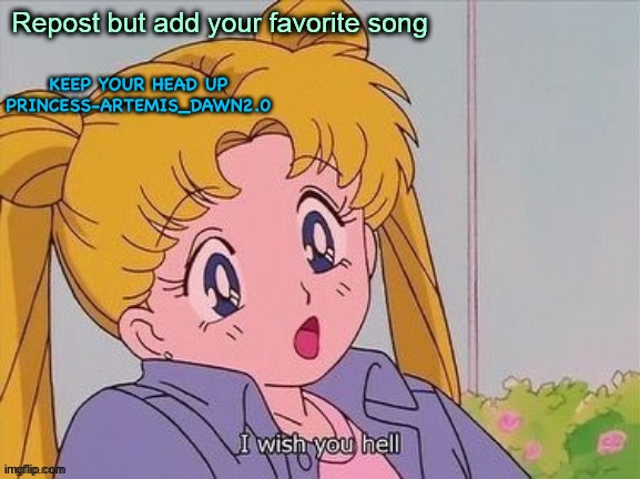 Repost | KEEP YOUR HEAD UP PRINCESS-ARTEMIS_DAWN2.0 | made w/ Imgflip meme maker