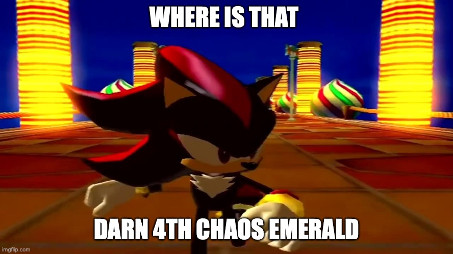 DAMN fourth chaos emerald | WHERE IS THAT DARN 4TH CHAOS EMERALD | image tagged in damn fourth chaos emerald | made w/ Imgflip meme maker