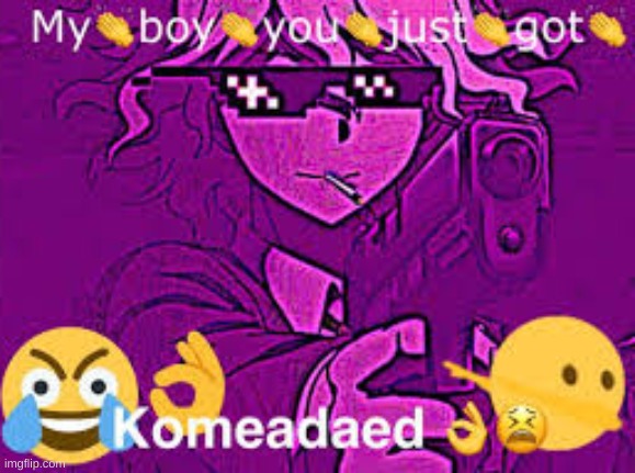 komeadaed | image tagged in komeadaed | made w/ Imgflip meme maker