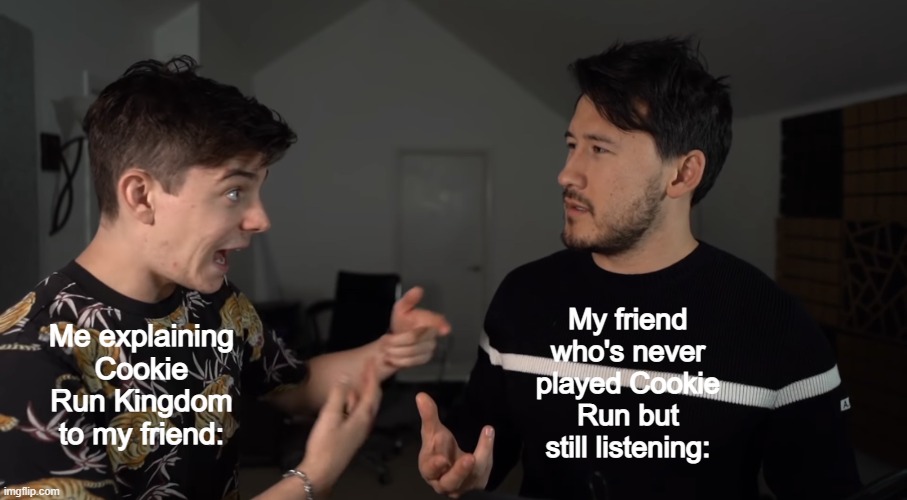 Fast talking | My friend who's never played Cookie Run but still listening:; Me explaining Cookie Run Kingdom to my friend: | image tagged in fast talking | made w/ Imgflip meme maker