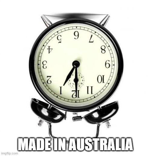 Alarm Clock Meme | MADE IN AUSTRALIA | image tagged in memes,alarm clock | made w/ Imgflip meme maker