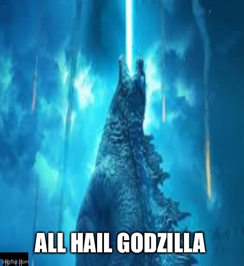 OH BAKA OwO Oh BAKA OwO | ALL HAIL GODZILLA | image tagged in all hail r god,godzilla | made w/ Imgflip meme maker