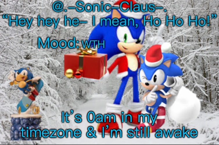 .-Sonic-Claus-.’s announcement template V1 | WTH; It’s 0am in my timezone & I’m still awake | image tagged in -sonic-claus- s announcement template v1 | made w/ Imgflip meme maker