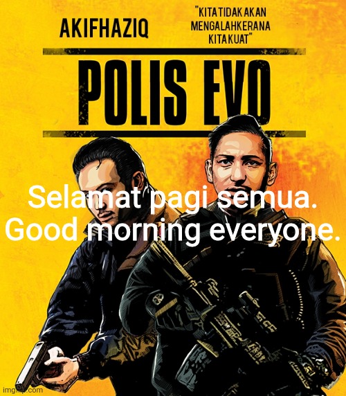 Akifhaziq polis evo template | Selamat pagi semua.
Good morning everyone. | image tagged in akifhaziq polis evo template | made w/ Imgflip meme maker