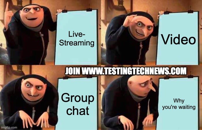 Software Testing world | Live-
Streaming; Video; JOIN WWW.TESTINGTECHNEWS.COM; Group chat; Why you're waiting | image tagged in memes,gru's plan | made w/ Imgflip meme maker