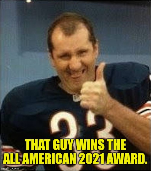 Al Bundy Thumbs Up | THAT GUY WINS THE ALL AMERICAN 2021 AWARD. | image tagged in al bundy thumbs up | made w/ Imgflip meme maker