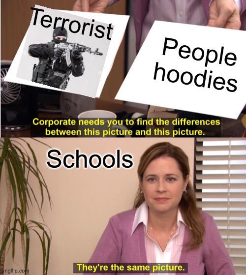 They're The Same Picture Meme | Terrorist; People hoodies; Schools | image tagged in memes,they're the same picture | made w/ Imgflip meme maker