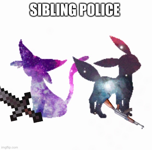 Sibling Po-Po | SIBLING POLICE | made w/ Imgflip meme maker