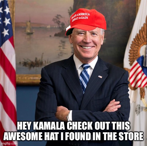 HEY KAMALA CHECK OUT THIS AWESOME HAT I FOUND IN THE STORE | image tagged in joe biden,smilin biden,maga,make america great again | made w/ Imgflip meme maker