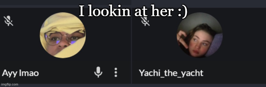 I lookin at her :) | made w/ Imgflip meme maker