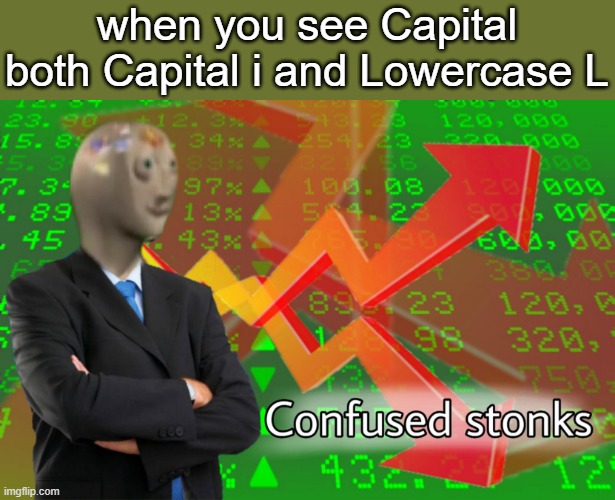 seeing capital i and lowercase L be like | when you see Capital both Capital i and Lowercase L | image tagged in confused stonks,capital i and lowercase l | made w/ Imgflip meme maker