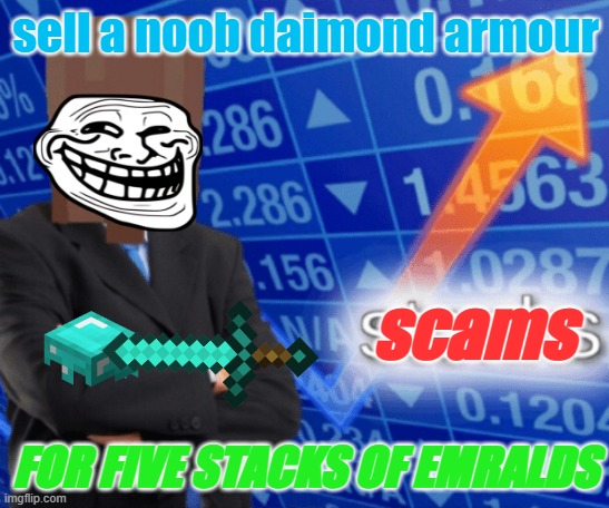 VILLAGER STONKS | sell a noob daimond armour; scams; FOR FIVE STACKS OF EMRALDS | image tagged in villager stonks | made w/ Imgflip meme maker