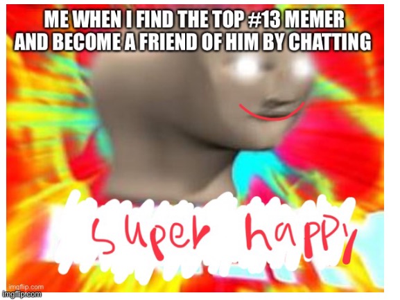 Super happy! | image tagged in noice | made w/ Imgflip meme maker