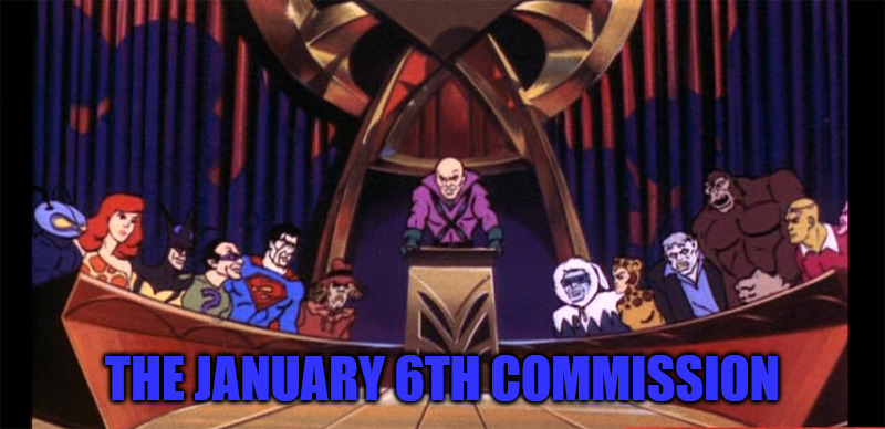 Legion of January Sixth | THE JANUARY 6TH COMMISSION | image tagged in legion of doom,january | made w/ Imgflip meme maker