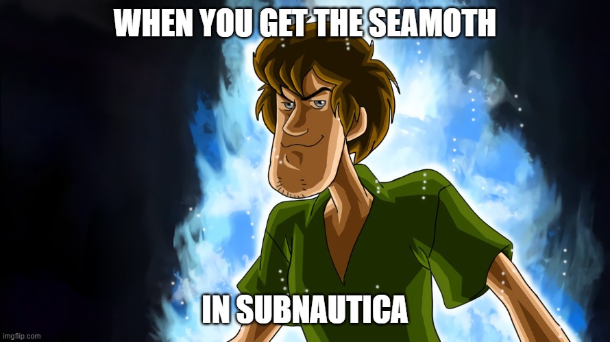 POWER | WHEN YOU GET THE SEAMOTH; IN SUBNAUTICA | image tagged in ultra instinct shaggy | made w/ Imgflip meme maker