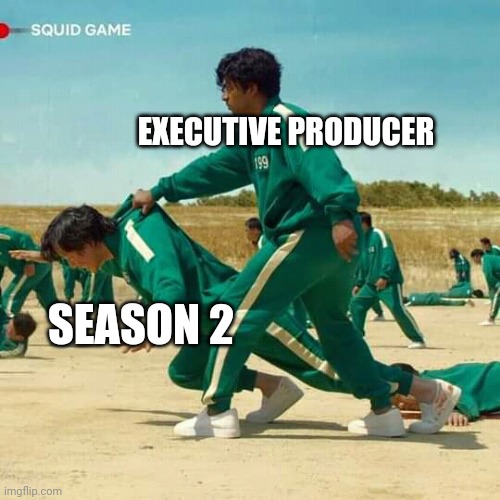 Squid Game | EXECUTIVE PRODUCER SEASON 2 | image tagged in squid game | made w/ Imgflip meme maker