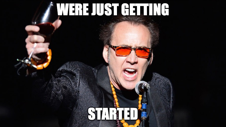the constitution was just the start | WERE JUST GETTING; STARTED | image tagged in cheers nicholas cage,constitution,nicholas cage | made w/ Imgflip meme maker